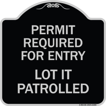 Signmission Permit Required for Entry Lot Is Patrolled Parking Heavy-Gauge Aluminum Sign, 18" H, BS-1818-23308 A-DES-BS-1818-23308